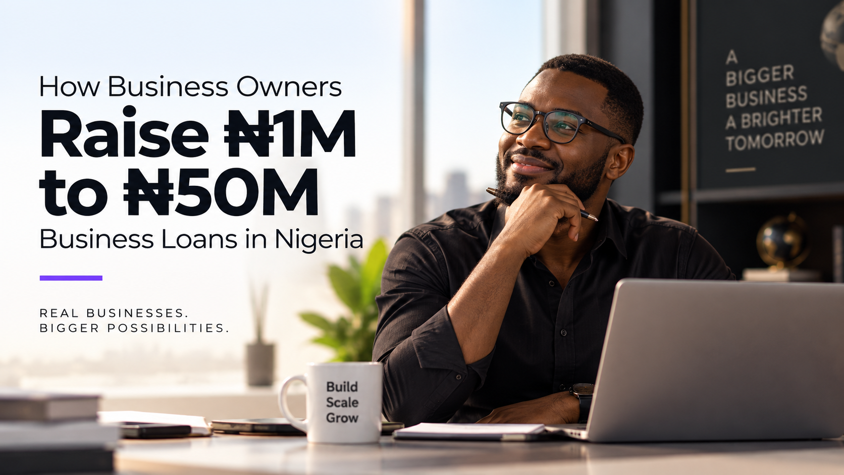 How Business Owners Raise ₦1 Million to ₦50 Million in Business Loans in Nigeria